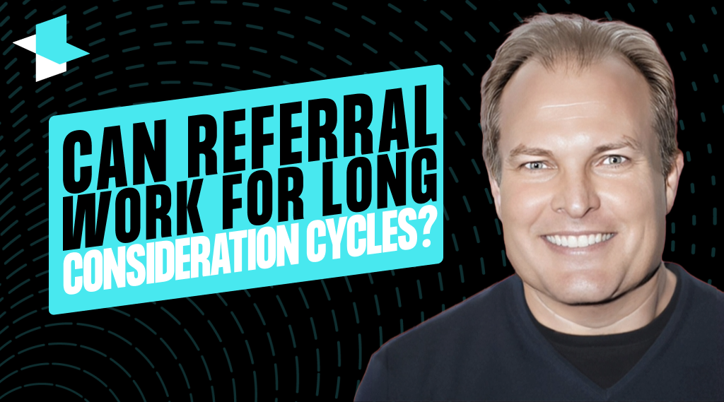 Referral Marketing for Long Consideration Cycles