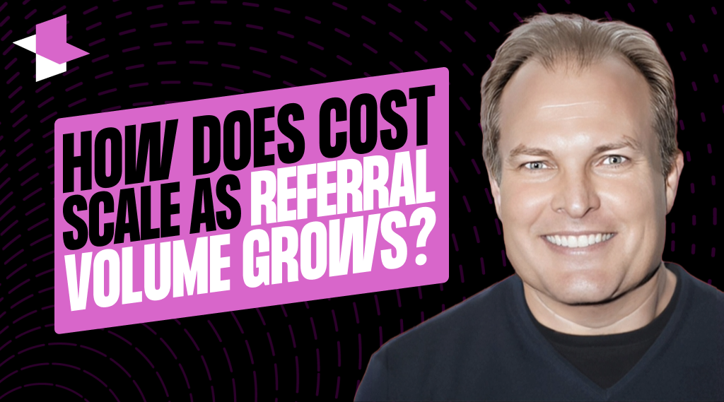 How does cost scale as referral volumes grow