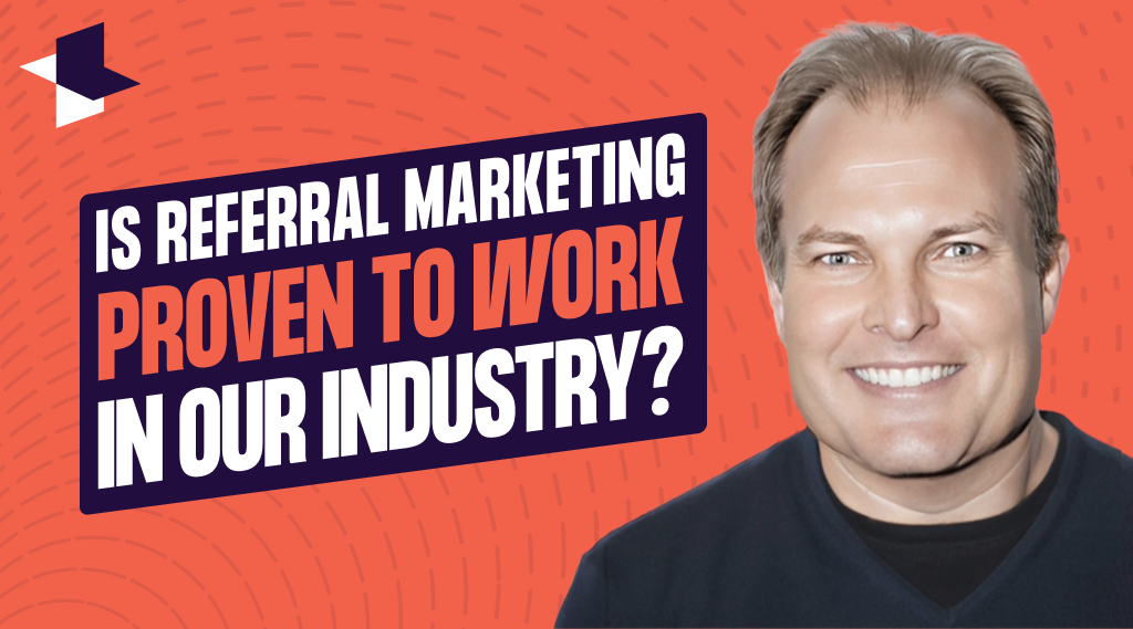 Is referral marketing proven to work in our industry?