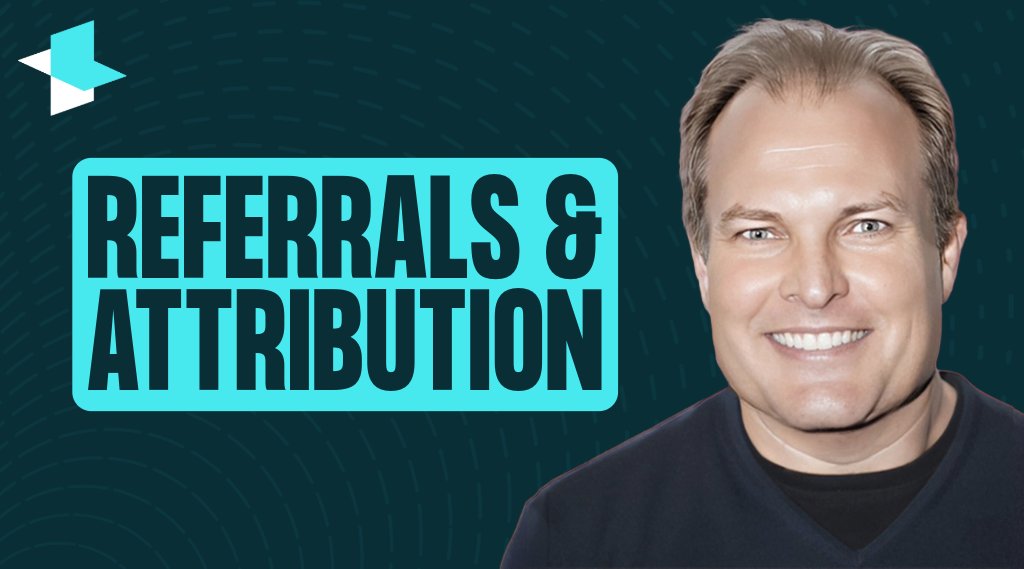 Referrals and Attribution
